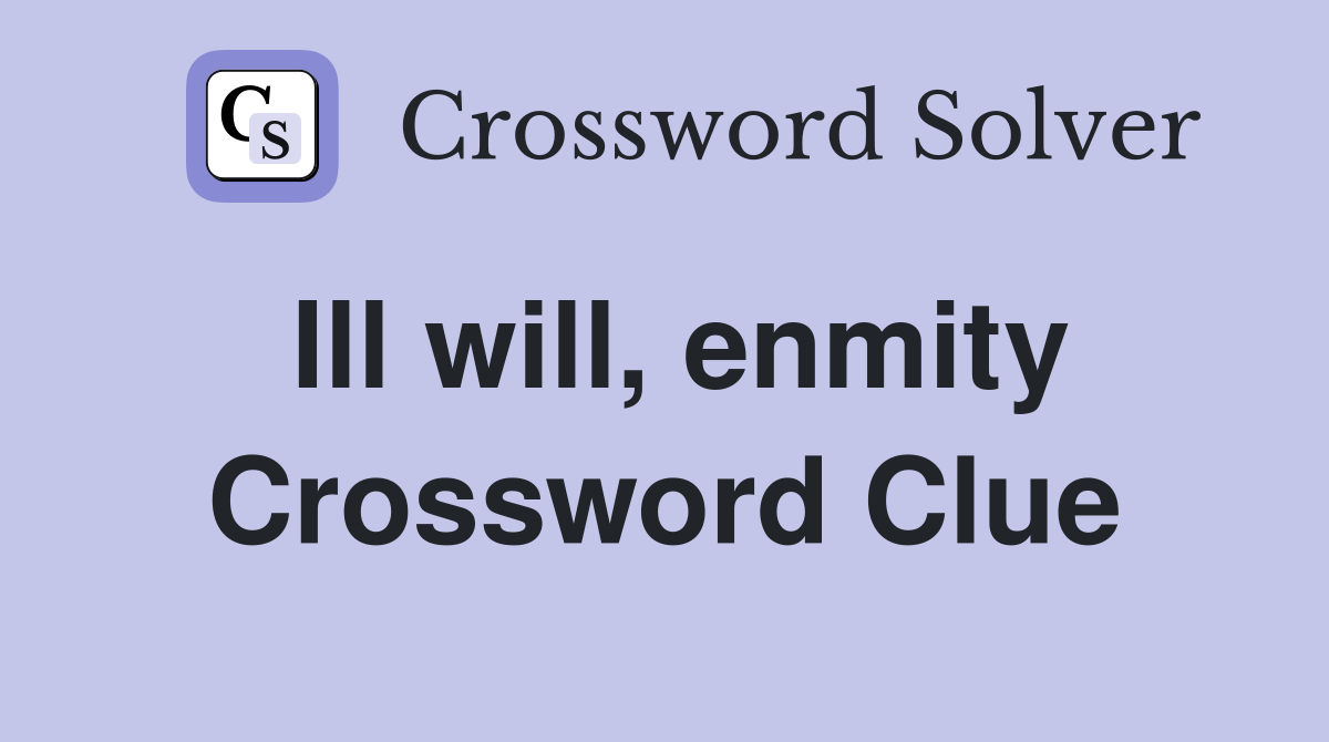 Ill will, enmity Crossword Clue Answers Crossword Solver